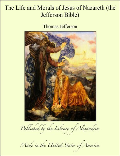 The Life and Morals of Jesus of Nazareth (the Jefferson Bible)
