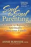Soul to Soul Parenting: A Guide to Raising a Spiritually Conscious Family
