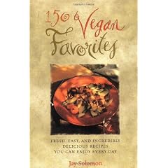 150 Vegan Favorites: Fresh, Easy, and Incredibly Delicious Recipes You Can Enjoy Every Day