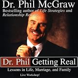 Dr. Phil Getting Real: Lessons in Life, Marriage, and Family