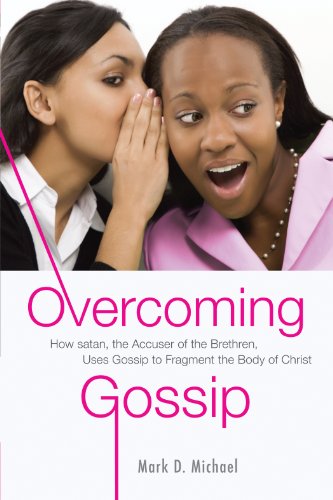 Overcoming Gossip: How satan, the Accuser of the Brethren, Uses Gossip to Fragment the Body of Christ
