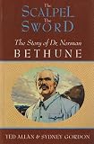 The Scalpel, the Sword the Story of Dr. Norman Bethune