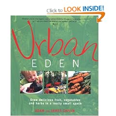 Urban Eden: Grow Delicious Fruit, Vegetables and Herbs in a Really Small Space