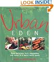 Urban Eden: Grow Delicious Fruit, Vegetables and Herbs in a Really Small Space