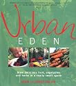 Urban Eden: Grow Delicious Fruit, Vegetables and Herbs in a Really Small Space