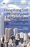 Hong Kong SAR's monetary and exchange rate challenges : historical perspectives