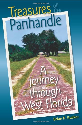 Treasures of the Panhandle: A Journey through West Florida (Florida History and Culture), by Brian R. Rucker