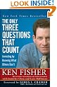 The Only Three Questions That Count: Investing by Knowing What Others Don't (Fisher Investments Press)