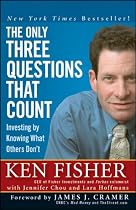 The Only Three Questions That Count: Investing by Knowing What Others Don't (Fisher Investments Press)