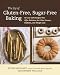 Search : The Joy of Gluten-Free, Sugar-Free Baking: 80 Low-Carb Recipes that Offer Solutions for Celiac Disease, Diabetes, and Weight Loss