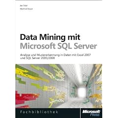 Data Mining mit Microsoft SQL Server: Analyse und Mustererkennung in Daten mit Excel 2007 und SQL Server 2005/2008