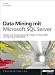 Data Mining mit Microsoft SQL Server: Analyse und Mustererkennung in Daten mit Excel 2007 und SQL Server 2005/2008