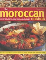 The Moroccan Cookbook: 70 Delicious Easy-to-make Dishes from an Exotic Cuisine, Shown Step-by-step in 300 Colour Photographs