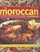 The Moroccan Cookbook: 70 Delicious Easy-To-Make Dishes From An Exotic Cuisine, Shown Step-By-Step In 300 Colour Photographs