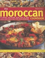 The Moroccan Cookbook: 70 Delicious Easy-To-Make Dishes From An Exotic Cuisine, Shown Step-By-Step In 300 Colour Photographs