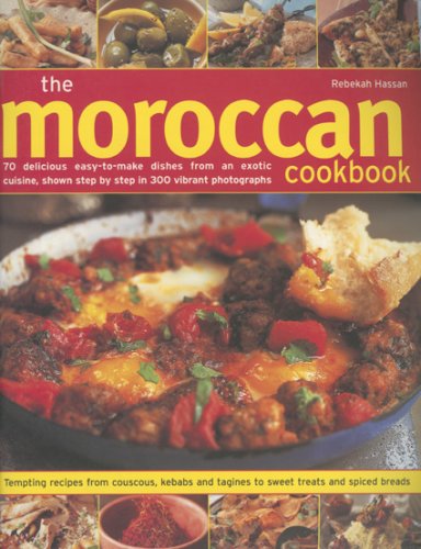 The Moroccan Cookbook: 70 Delicious Easy-to-make Dishes from an Exotic Cuisine, Shown Step-by-step in 300 Colour Photographs