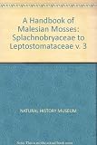 A handbook of Malesian mosses. Vol.3, Splachnobryaceae to leptostomataceae