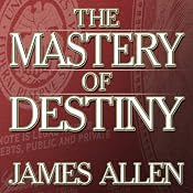 The Mastery of Destiny | [James Allen]