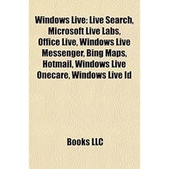 Windows Live: Live Search, Microsoft Live Labs, Office Live, Windows Live Messenger, Bing Maps, Hotmail, Windows Live Onecare, Windo