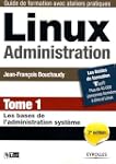 Linux Administration : Tome 1, Les ba...