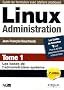 Linux Administration : Tome 1, Les bases de l'administration syst�me