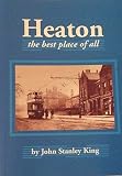 Heaton : the best place of all : aa history of Heaton in Bradford Dale