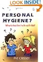 Personal Hygiene?: What's That Got to Do with Me?