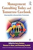 Management consulting today and tomorrow : enhancing skills to become better professionals