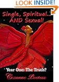 Single, Spiritual...AND Sexual! Year One: The 'Truth'?