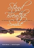 Stand, breathe, smile : simple breathing exercises to reduce stress and promote better health