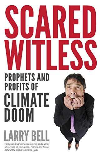 scared witless prophets and profits of climate doom