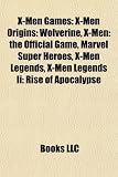 X-Men Games: X-Men Origins: Wolverine, X-Men: The Official Game, Marvel Super Heroes, X-Men Legends, X-Men Legends II: Rise of Apoc