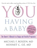 You : having a baby : the owner's manual to a happy and healthy pregnancy