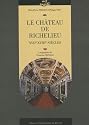 Le château de Richelieu : XVIIe-XVIIIe siècles