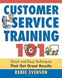 Customer Service Training 101: Quick and Easy Techniques That Get Great Results [Paperback]