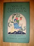 WILD FLOWER CHILDREN - THE LITTLE PLAYMATES OF THE FAIRIES