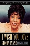I Wish You Love: A Riveting Memoir From One of the Leading Ladies of Jazz