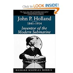 John P. Holland, 1841-1914: Inventor of the Modern Submarine