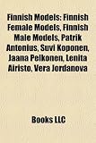Finnish Models: Finnish Female Models, Finnish Male Models, Patrik Antonius, Suvi Koponen, Jaana Pelkonen, Lenita Airisto, Vera Jordanova