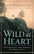 Wild at Heart: Discovering the Secret of a Mans Soul