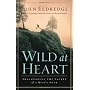 Wild at Heart: Discovering The Secret of a Man's S&hellip by John Eldredge
