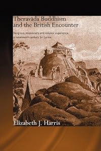 Image of Theravada Buddhism and the British Encounter: Religious, Missionary and Colonial Experience in Nineteenth Century Sri Lanka (Routledge Critical Studies in Buddhism)