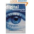 Digital Filmmaking 101: An Essential Guide to Producing Low-Budget Movies by Dale Newton and John Gaspard
