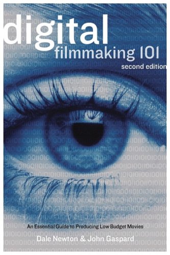 digital filmmaking 101 an essential guide to producing low budget movies
