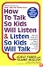 How to Talk So Kids Will Listen & Listen So Kids Will Talk