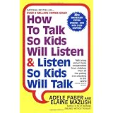 How to Talk So Kids Will Listen & Listen So Kids Will Talk ~ Adele Faber