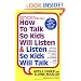 How to Talk So Kids Will Listen and Listen So Kids Will Talk