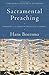 Sacramental Preaching: Sermons on the Hidden Presence of Christ