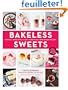Bakeless Sweets: Pudding / Panna Cotta / Fluff / Icebox Cake and More No-Bake Desserts
