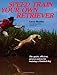 Speed Train Your Own Retriever: The Quick, Efficient, Proven System for Training a Finished Dog